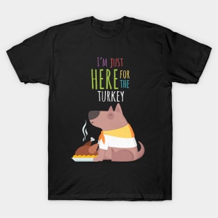 I'm Just Here for the Turkey T-Shirt